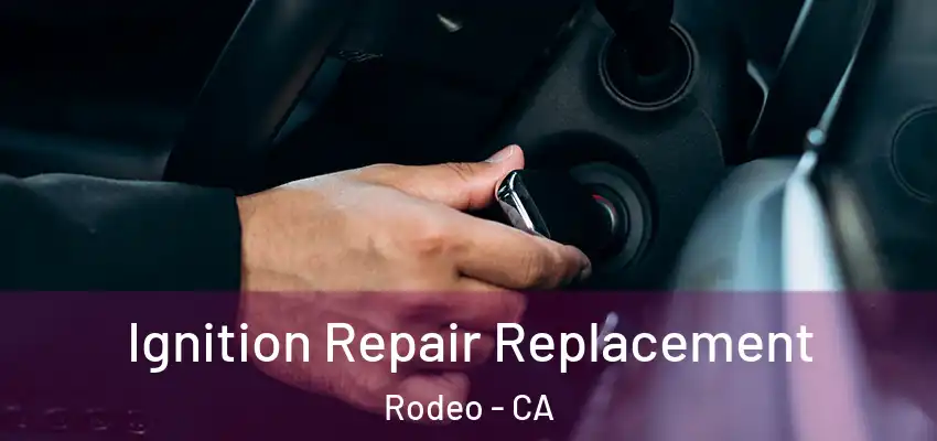  Ignition Repair Replacement Rodeo - CA